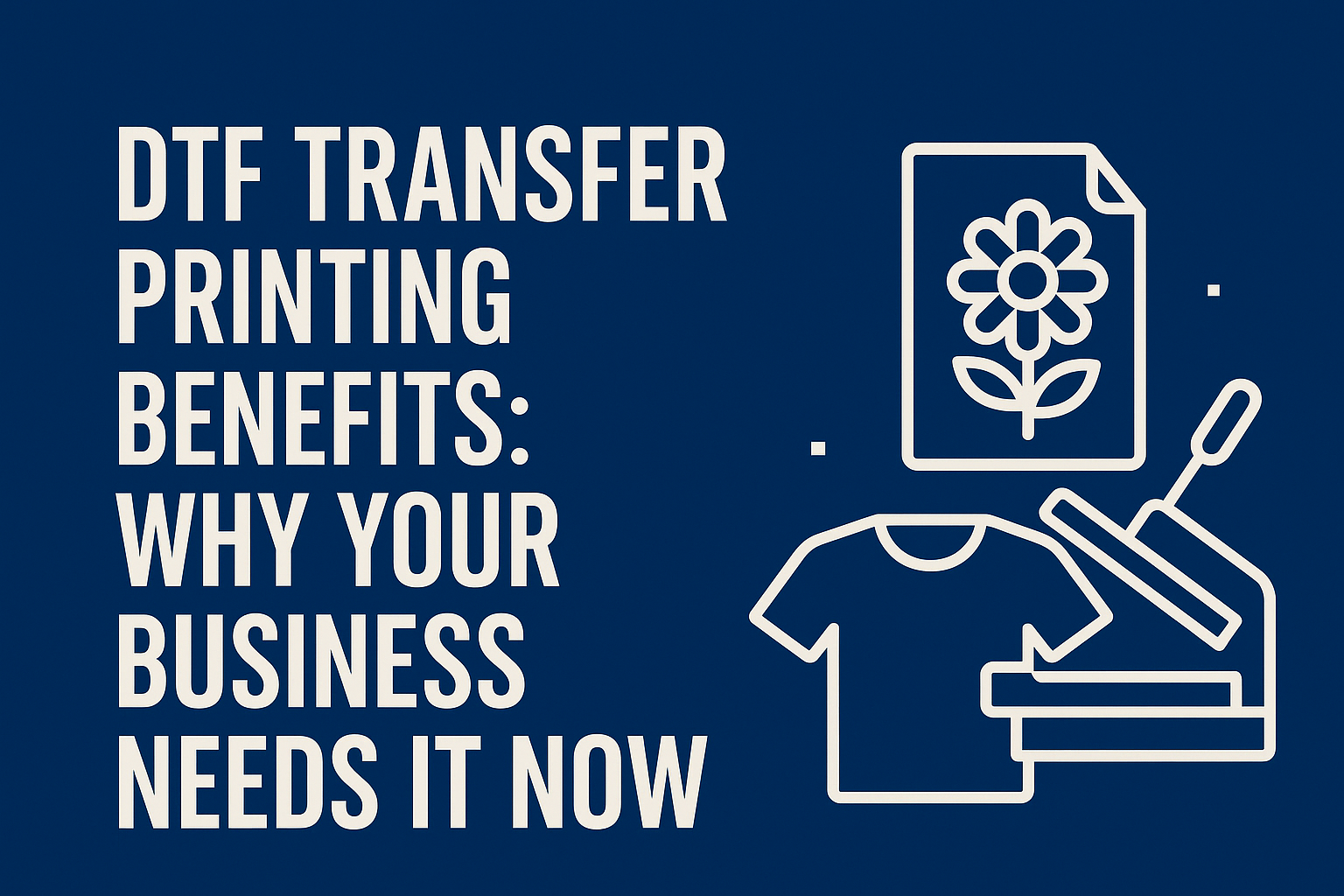 DTF Transfer Printing Benefits: Why Your Business Needs It Now